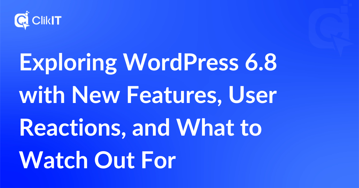 Exploring WordPress 6.8 with New Features, User Reactions, and What to Watch Out For