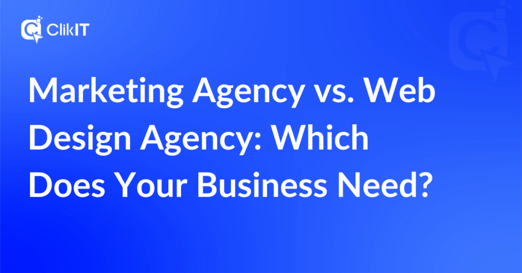 Blue graphic with white text discussing marketing vs. web design agencies, ClikIT logo.